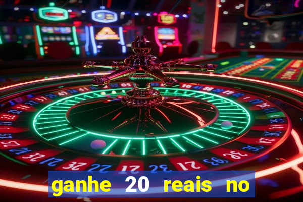 ganhe 20 reais no cadastro bet